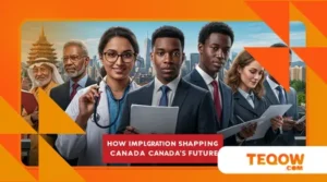 How Immigration Is Shaping Canada’s Future