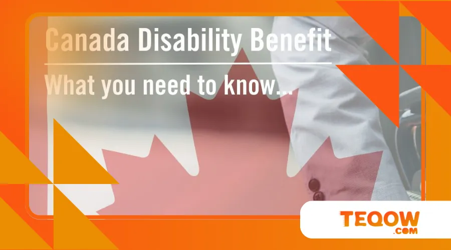 Introducing the Canada Disability Benefit: What You Need to Know for July 2025